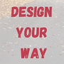 Design Your Way