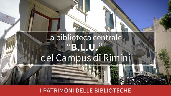 I patrimoni delle biblioteche: La Biblioteca centrale B.L.U. del Campus di Rimini